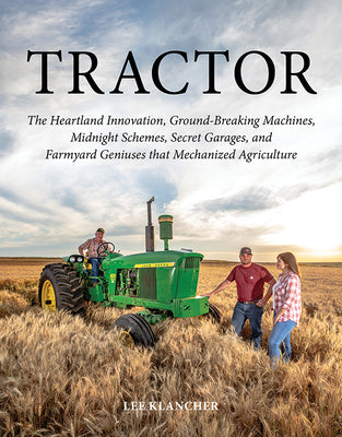 Tractor: The Heartland Innovation, Ground-Breaking Machines, Midnight Schemes, Secret Garages, and Farmyard Geniuses That Mecha