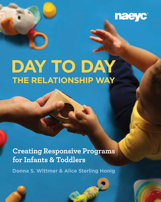 Day to Day the Relationship Way: Creating Responsive Programs for Infants and Toddlers