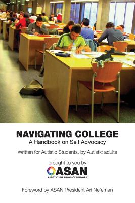 Navigating College: A Handbook on Self Advocacy Written for Autistic Students from Autistic Adults