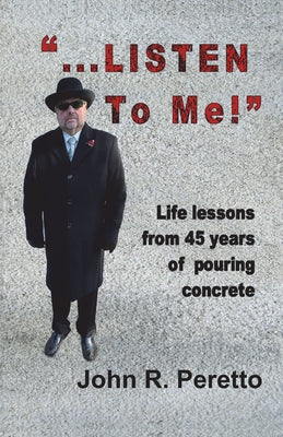 "...LISTEN to Me!": Life lessons from 45 years of pouring concrete