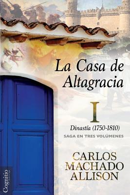 La Casa de Altagracia: Vol I. Dinastía (1750-1810)