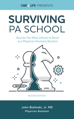 Surviving PA School: Secrets You Must Unlock to Excel as a Physician Assistant Student