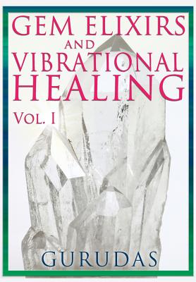 Gems Elixirs and Vibrational Healing Volume 1