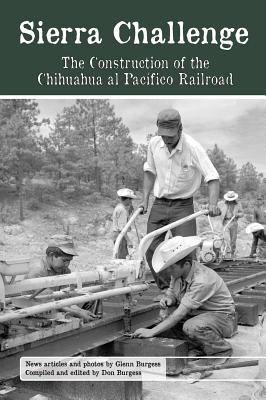 Sierra Challenge: The Construction of the Chihuahua al Pacifico Railroad