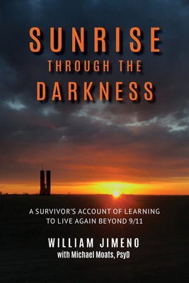 Sunrise Through the Darkness: A Survivor's Account of Learning to Live Again Beyond 9/11