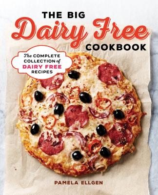 The Big Dairy Free Cookbook: The Complete Collection of Delicious Dairy-Free Recipes