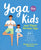 Yoga for Kids and Their Grown-Ups: 100+ Fun Yoga and Mindfulness Activities to Practice Together