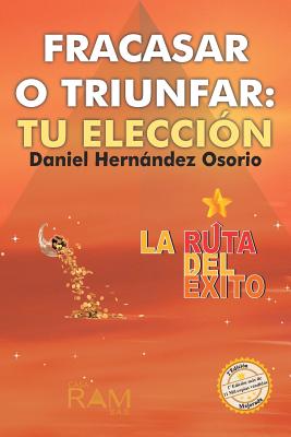 Fracasar o triunfar: tu eleccion