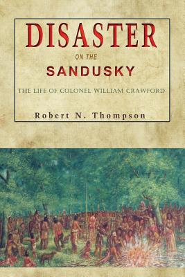 Disaster on the Sandusky: The Life of Colonel William Crawford