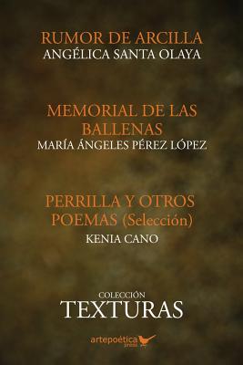 Texturas poeticas: Rumor de arcilla, Memorial de las ballenas & Perrilla y otros poemas