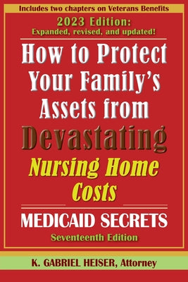 How to Protect Your Family's Assets from Devastating Nursing Home Costs: (17th ed.)