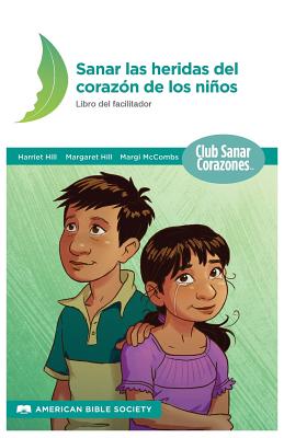 Sanando las Heridas del Corazón: Libro del Facilitador