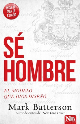 Sé Hombre: El Modelo Que Dios Diseñó