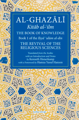 The Book of Knowledge: Book 1 of the Revival of the Religious Sciences