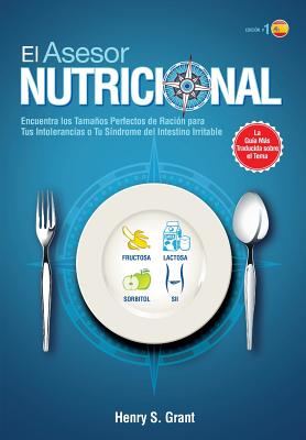 El Asesor Nutricional [Es]: ncuentra los Tamaños Perfectos de Ración para Tu Intolerancia a la Fructosa, la Lactosa y/o el Sorbitol o para Tu Sínd