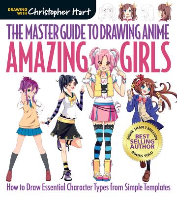 The Master Guide to Drawing Anime: Amazing Girls: How to Draw Essential Character Types from Simple Templates Volume 2