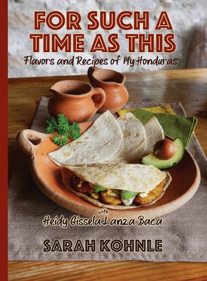 For Such a Time as This: Flavors and Recipes from My Honduras