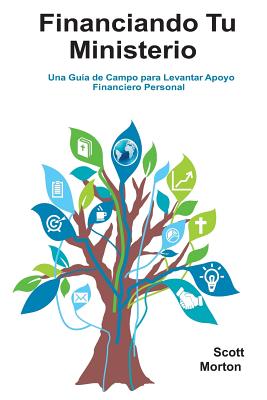 Financiando Tu Ministerio: Una Guía de Campo para Levantar Apoyo Financiero Personal