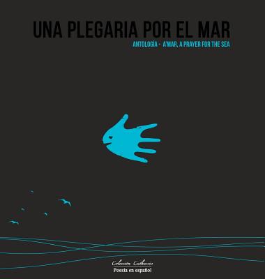 Una Plegaria por el Mar: Antología - A'mar, A Prayer for the Sea