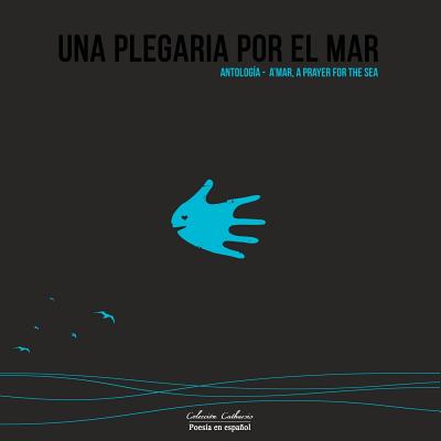 Una Plegaria por el Mar: Antología - A'mar, A Prayer for the Sea