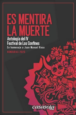 Es mentira la muerte: Antología de poesía del IV Festival de Los Confines 2020 en homenaje a Juan Manuel Roca