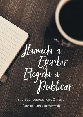 Llamada a Escribir, Elegida a Publicar: Inspiración para escritores Cristianos