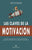 Las claves de la motivación: Cómo aprender a cultivar la motivación, mantenerla y enfocarla en la consecución de objetivos