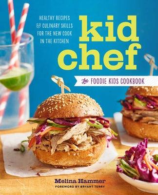 Kid Chef: The Foodie Kids Cookbook: Healthy Recipes and Culinary Skills for the New Cook in the Kitchen