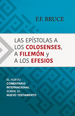 Las Epístolas a Los Colosenses, a Filemón Y a Los Efesios: El Nuevo Comentario Internacional Sobre El Nuevo Testamento