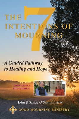 The Seven Intentions of Mourning: Carrying the Cross of Grief, with Meaning and Hope