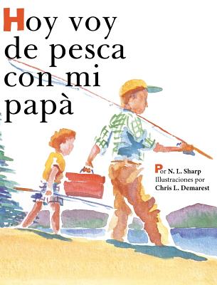 Hoy voy de pesca con mi papá: SpanishEdition of TODAY I'M GOING FISHING WITH MY DAD