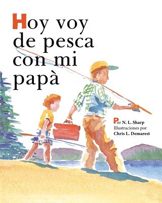 Hoy voy de pesca con mi papá: SpanishEdition of TODAY I'M GOING FISHING WITH MY DAD