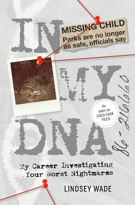 In My DNA: My Career Investigating Your Worst Nightmares