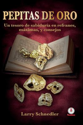 Pepitas de oro: Un tesoro de sabiduría en refranes, máximas y consejos