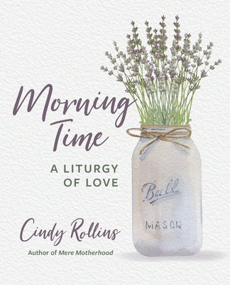 Morning Time: A Liturgy of Love