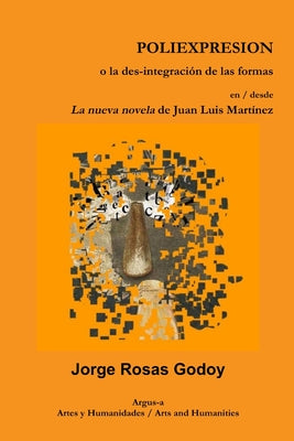 POLIEXPRESION o la des-integración de las formas en / desde La nueva novela de Juan Luis Martínez