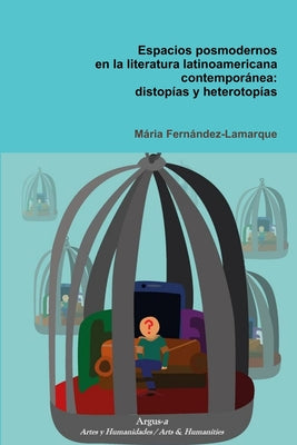 Espacios posmodernos en la literatura latinoamericana contemporánea: distopías y heterotopías