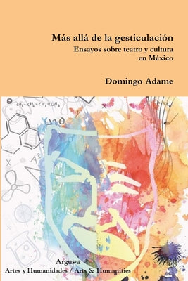 Más allá de la gesticulación. Ensayos sobre teatro y cultura en México