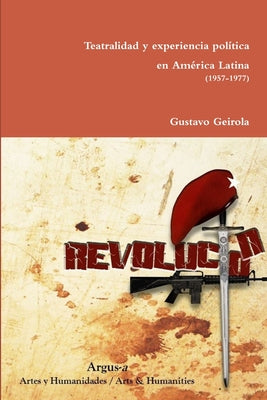 Teatralidad y experiencia política en América Latina (1957-1977)