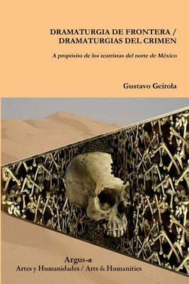 DRAMATURGIA DE FRONTERA / DRAMATURGIAS DEL CRIMEN. A propósito de los teatristas del norte de México