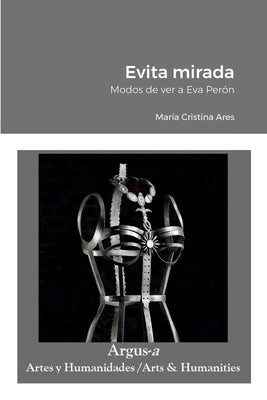 Evita mirada: Modos de ver a Eva Perón