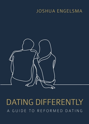 Dating Differently: A Guide to Reformed Dating