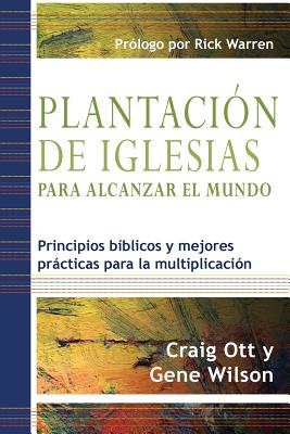 Plantación de Iglesias para Alcanzar el Mundo: Principios bíblicos y mejores prácticas para la multiplicación