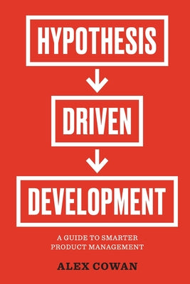 Hypothesis-Driven Development: A Guide to Smarter Product Management