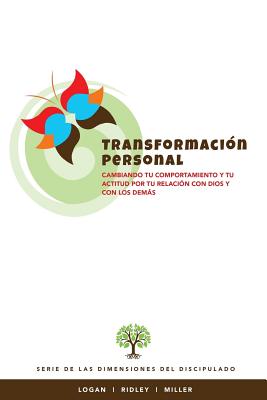 Transformacion Personal: Cambiando tu comportamiento y tu actitud por tu relacion con Dios y con los demas