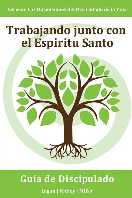 Trabajando junto con el Espiritu Santo: Escuchando Al Espíritu Santo y Actuando Según lo Que Escuchas: Serie Dimensiones del Discipulado de la Vina