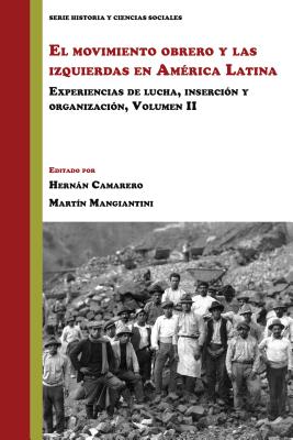 El Movimiento Obrero Y Las Izquierdas En América Latina: Experiencias de Lucha, Inserción Y Organización (Volumen 2)