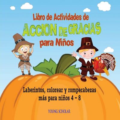 Libro de Actividades de Acción de Gracias para Niños: Laberintos, colorear y rompecabezas más para niños 4 -