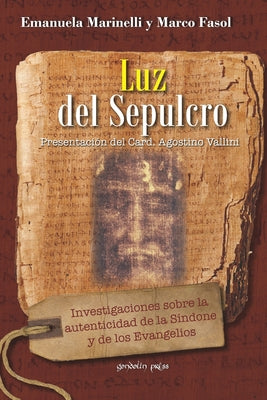 Luz del Sepulcro: Investigaciones sobre la autenticidad de la Síndone y de los Evangelios