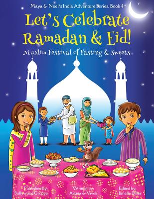 Let's Celebrate Ramadan & Eid! (Muslim Festival of Fasting & Sweets) (Maya & Neel's India Adventure Series, Book 4)